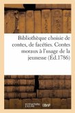 Bibliothèque Choisie de Contes, de Facéties Et de Bons Mots. Contes Moraux À l'Usage de la Jeunesse