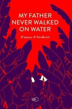 My Father Never Walked on Water: An Exceptional Story about an Exceptional Man - Nordkvist, D'Amour D.