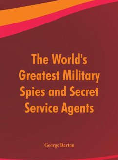 The World's Greatest Military Spies and Secret Service Agents - Barton, George