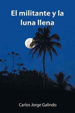 El Militante Y La Luna Llena - Galindo, Carlos Jorge