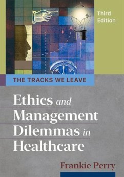 The Tracks We Leave: Ethics and Management Dilemmas in Healthcare, Third Edition - Perry, Frankie