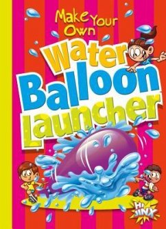 Make Your Own Water Balloon Launcher - Garstecki, Julia; Derkovitz, Stephanie