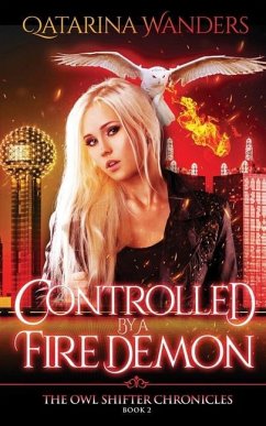 Controlled by a Fire Demon: The Owl Shifter Chronicles Book Two - Wanders, Qatarina