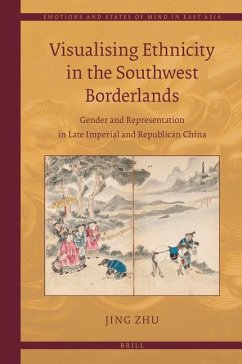 Visualising Ethnicity in the Southwest Borderlands: Gender and Representation in Late Imperial and Republican China - Zhu, Jing