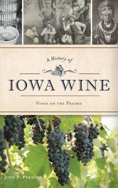 A History of Iowa Wine: Vines on the Prairie - Peragine, John N.