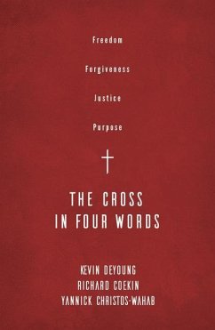 The Cross in Four Words - DeYoung, Kevin; Coekin, Richard; Christos-Wahab, Yannick