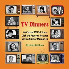 TV Dinners: 40 Classic TV Kid Stars Dish Up Favorite Recipes with a Side of Memories - Jacobson, Laurie