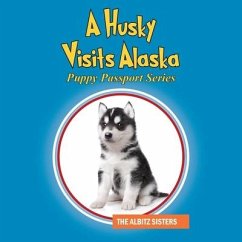 A Husky Visits Alaska: Puppy Passport Series - Albitz Sisters, The