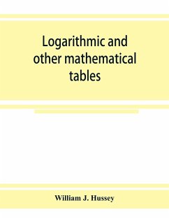 Logarithmic and other mathematical tables - J. Hussey, William