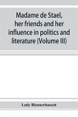 Madame de Stae¿l, her friends and her influence in politics and literature (Volume III)
