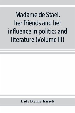 Madame de Stae¿l, her friends and her influence in politics and literature (Volume III) - Blennerhassett, Lady