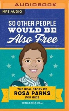 So Other People Would Be Also Free: The Real Story of Rosa Parks for Kids - Leslie, Tonya