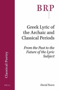 Greek Lyric of the Archaic and Classical Periods: From the Past to the Future of the Lyric Subject - Fearn, David