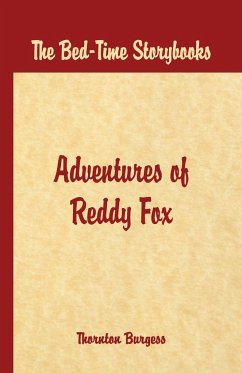 Bed Time Stories - The Adventures of Reddy Fox - W. Burgess, Thornton