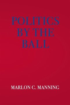 Politics by the Ball - Manning, Marlon C.