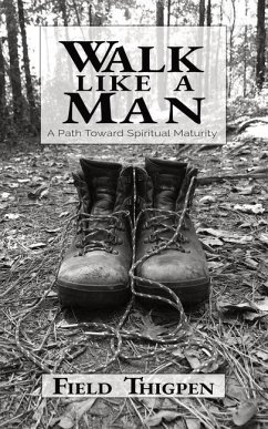 Walk Like A Man: A Path Toward Spiritual Maturity - Thigpen, Field