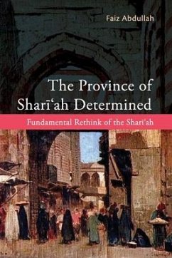 The Province of Shariah Determined: Fundamental Rethink of the Shari'ah - Abdullah, Faiz