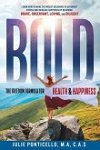 B.O.L.D: The Freedom Formula for Health & Happiness: Learn How To Make The Wisest Decisions To Outsmart Stress And Increase Hea