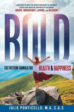 B.O.L.D: The Freedom Formula for Health & Happiness: Learn How To Make The Wisest Decisions To Outsmart Stress And Increase Hea - Ponticello, M. a. C. a. S.
