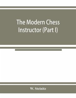 The modern chess instructor (Part I) - Steinitz, W.