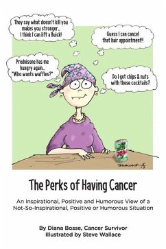 The Perks of Having Cancer: An Inspirational, Positive and Humorous View of a Not-So-Inspirational, Positive or Humorous Situation - Bosse, Diana