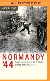 Normandy '44: D-Day and the Epic 77-Day Battle for France