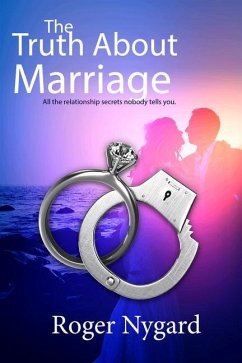 The Truth about Marriage: All the Relationship Secrets Nobody Tells You - Nygard, Roger