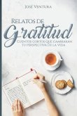 Relatos de Gratitud: Cuentos Cortos Que Cambiarán Tu Perspectiva de la Vida
