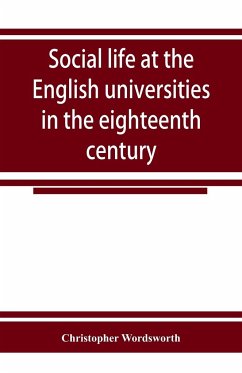 Social life at the English universities in the eighteenth century - Wordsworth, Christopher