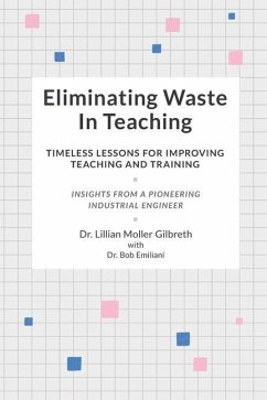 Eliminating Waste In Teaching: Timeless Lessons for Improving Teaching and Training - Emiliani, Bob; Gilbreth, Lillian Moller