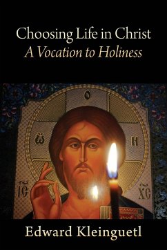 Choosing Life in Christ A Vocation to Holiness - Kleinguetl, Edward