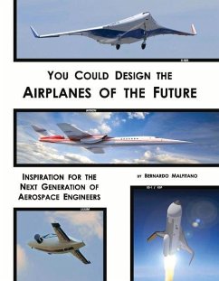 You Could Design the Airplanes of the Future: Inspiration for the Next Generation of Aerospace Engineers Volume 1 - Malfitano, Bernardo
