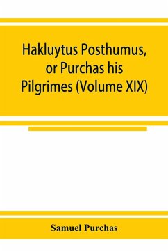 Hakluytus posthumus, or Purchas his Pilgrimes - Purchas, Samuel