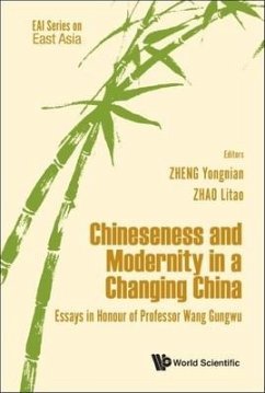 Chineseness and Modernity in a Changing China: Essays in Honour of Professor Wang Gungwu