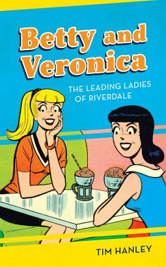 Betty and Veronica: The Leading Ladies of Riverdale - Hanley, Tim