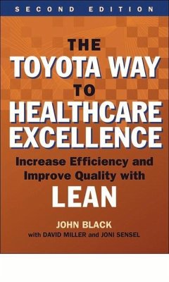 The Toyota Way to Healthcare Excellence: Increase Efficiency and Improve Quality with Lean, Second Edition - Black, John