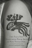 The Face You Draw into Your Skin is Not Your Own