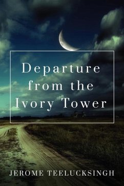 Departure from the Ivory Tower - Teelucksingh, Jerome