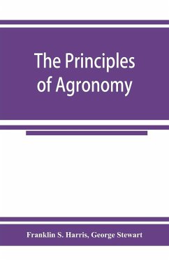 The principles of agronomy - S. Harris, Franklin; Stewart, George