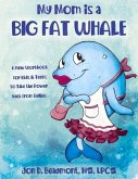 My Mom Is a Big Fat Whale: A New Workbook for Kids & Teens to Take the Power Back from Bullies