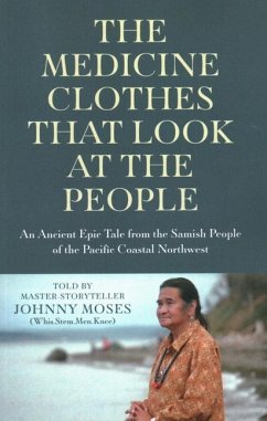 The Medicine Clothes That Look at the People: An Ancient Epic Tale from the Samish People of the Pacific Coastal Northwest - Moses, Johnny