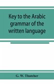 Key to the Arabic grammar of the written language