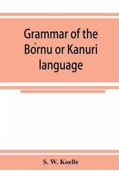 Grammar of the Bo¿rnu or Ka¿nuri¿ language - W. Koelle, S.