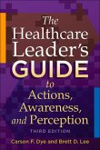 The Healthcare Leader's Guide to Actions, Awareness, and Perception, Third Edition