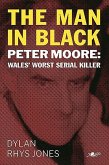 Man in Black, The - Peter Moore - Wales' Worst Serial Killer