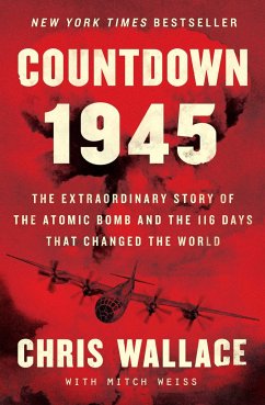 Countdown 1945: The Extraordinary Story of the Atomic Bomb and the 116 Days That Changed the World - Wallace, Chris