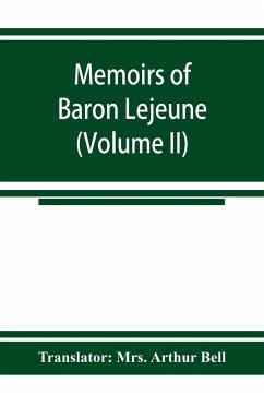 Memoirs of Baron Lejeune, aide-de-camp to marshals Berthier, Davout, and Oudinot (Volume II) - Arthur Bell, Translator