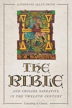 The Bible and Crusade Narrative in the Twelfth Century - Katherine Smith, Katherine