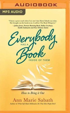 Everybody Has a Book Inside of Them: How to Bring It Out - Sabath, Ann Marie