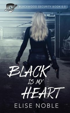 Black is my Heart: Blackwood Security Book 0.5 - Noble, Elise